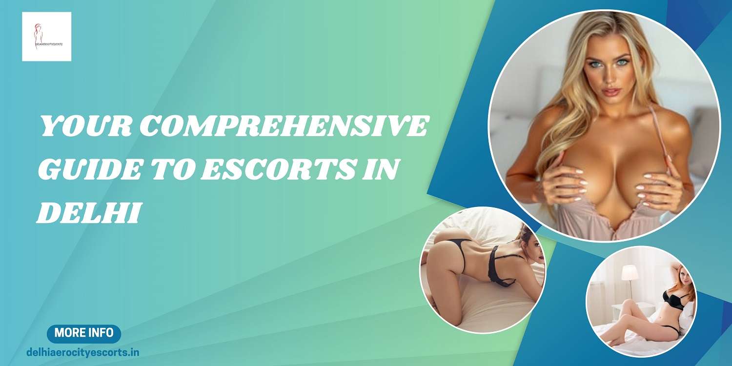 Read more about the article Your Comprehensive Guide to Escorts in Delhi